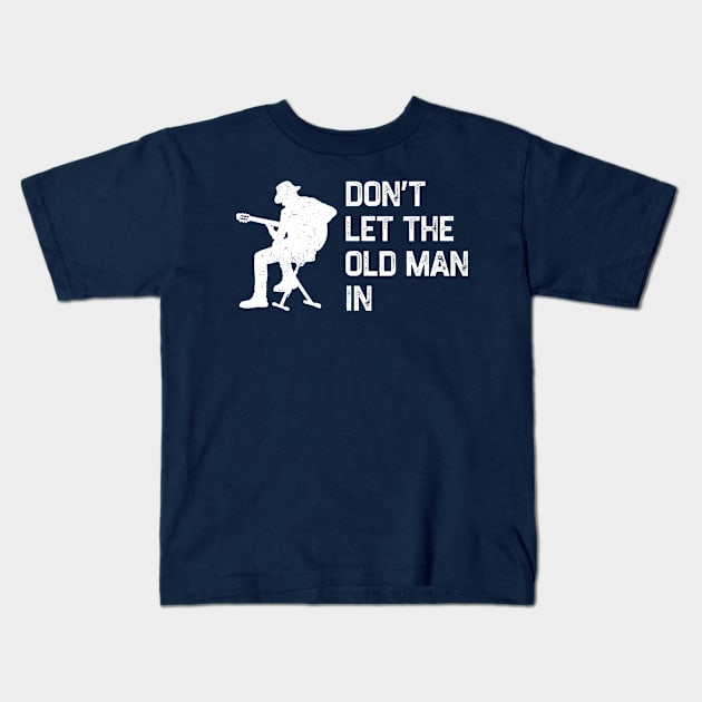 Don’t Let The Old Man In Kids T-Shirt by KamineTiyas